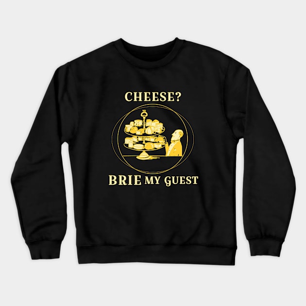 Cheese? Brie my guest Crewneck Sweatshirt by Matthews's 